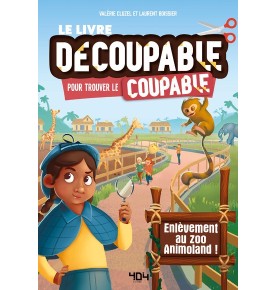 Le livre decoupable pour trouver le coupable - Enlevement au zoo Animoland !