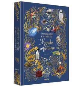 ANTHOLOGIE ILLUSTREE DU MONDE AQUATIQUE