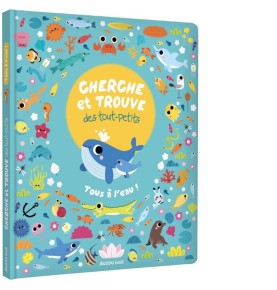 CHERCHE ET TROUVE DES TOUT PETITS - TOUS A L'EAU !