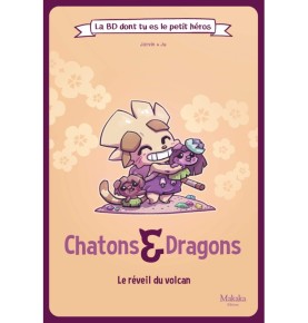 LA BD DONT TU ES LE PETIT HEROS : T03 : CHATONS ET DRAGONS L'EVEIL DU VOLCAN : LAEVEIL DU VOLCAN